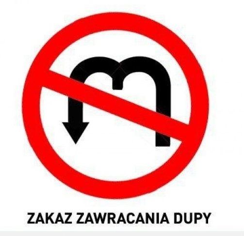 zakaz zawracania dupy photo zakazzawracaniadupy_zpsa623f030.jpg